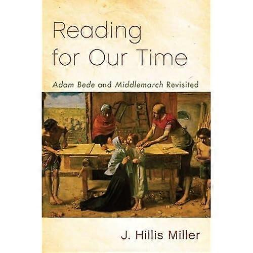 Reading for Our Time: 'Adam Bede' and 'Middlemarch' Revisited