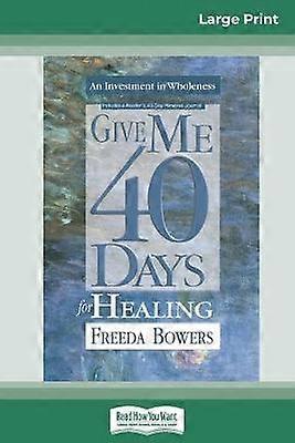 Give Me 40 Days for Healing (16pt Large Print Edition)