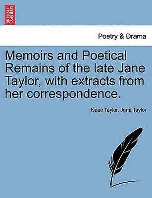 Memoirs and Poetical Remains of the late Jane Taylor with extracts from her correspondence