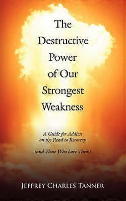 The Destructive Power of Our Strongest Weakness