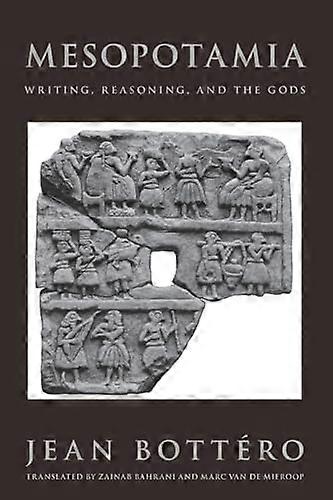 Mesopotamia: Writing Reasoning and the Gods