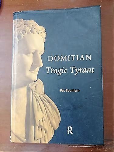 Domitian: Tragic Tyrant