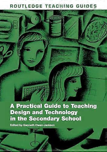 A Practical Guide to Teaching Design and Technology in the Secondary School