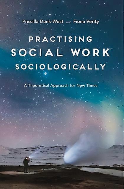 Practising Social Work Sociologically - Verity, Fiona