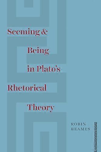Seeming and Being in Platos Rhetorical Theory