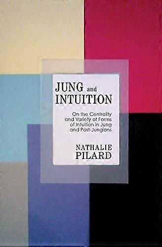 Jung and Intuition: On the Centrality and Variety of Forms of Intuition in Jung and Post Jungians