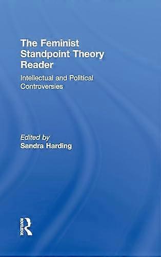 The Feminist Standpoint Theory Reader: Intellectual and Political Controversies