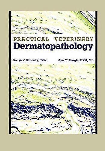 Practical Veterinary Dermatopathology - Ann Hargis