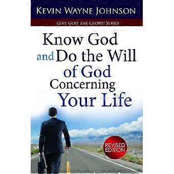Ken God & Doe de wil van God met betrekking tot je leven (herziene editie): Ken God & doe de wil van God met betrekking tot je leven (herziene editie)