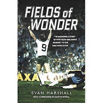 Fields of Wonder: L'incroyable histoire du parcours de l'Irlande du Nord à la Coupe du monde 1982