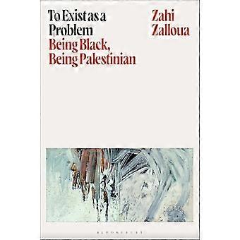 To Exist as a Problem Being Black Being Palestinian