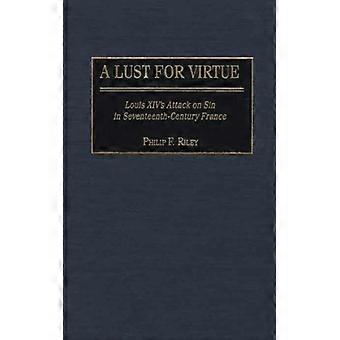A Lust For Virtue Louis Xiv's Attack On Sin In Seventeenth-century France - Philip F. Riley - Hardcover - English Book - History