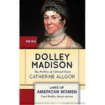 Dolley Madison: O Problema da Unidade Nacional - Catherine Allgor - Brochura - Livro em Inglês - História