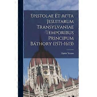 Epistolae Et Acta Jesuitarum Transylvaniae Temporibus Principum Bthory 1571-1613 - Endre Veress - Hardcover - English Book - History