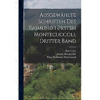 Ausgewhlte Schriften Des Raimund Frsten Montecuccoli Dritter Band - Prince Raimondo Montecuccoli - Paperback - English Book - History