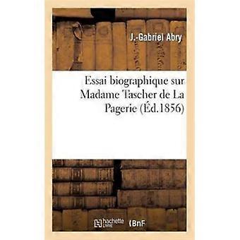 Essai Biographique Sur Madame Tascher De La Pagerie Ne Desvergers De Sanois M - J-Gabriel Abry - Paperback - English Book - History