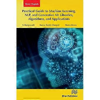 Practical Guide to Machine Learning NLP and Generative AI Libraries Algorithms and Applications