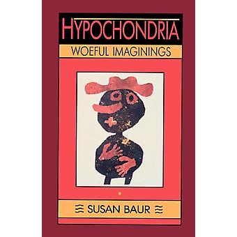 Hypochondria Woeful Imaginings - Susan Baur