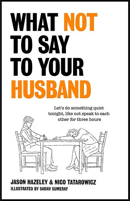 What Not To Say To Your Husband by Nico Tatarowicz Hardback Book