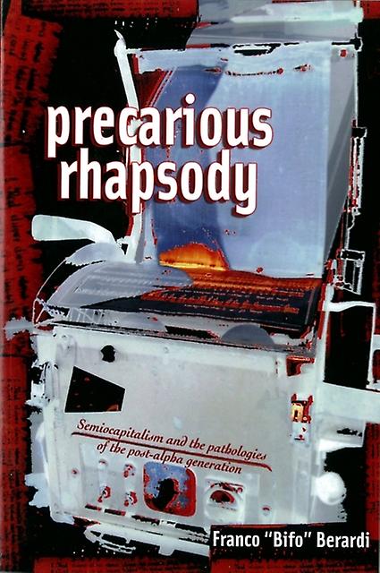 Precarious Rhapsody by Franco Bifo Berardi Paperback