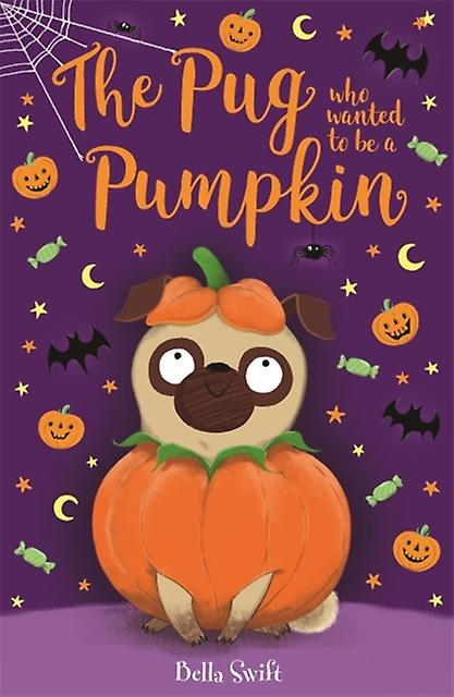 The Pug Who Wanted To Be A Pumpkin by Bella Swift Paperback Book