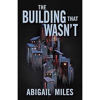 Building That Wasn't - Abigail Miles