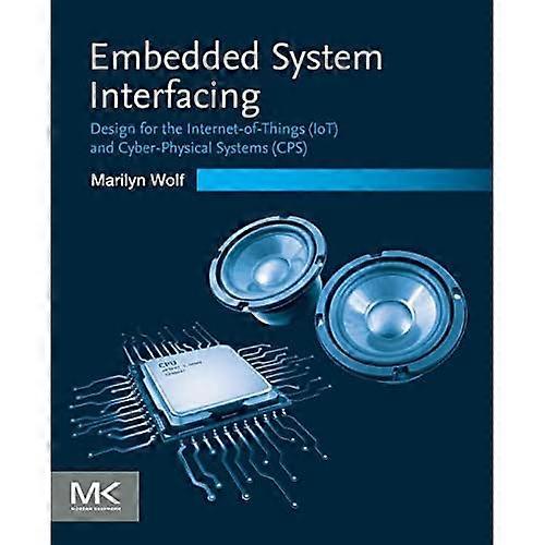 Embedded System Interfacing: Design for the Internet-of-Things (IoT) and Cyber-Physical Systems (CPS)