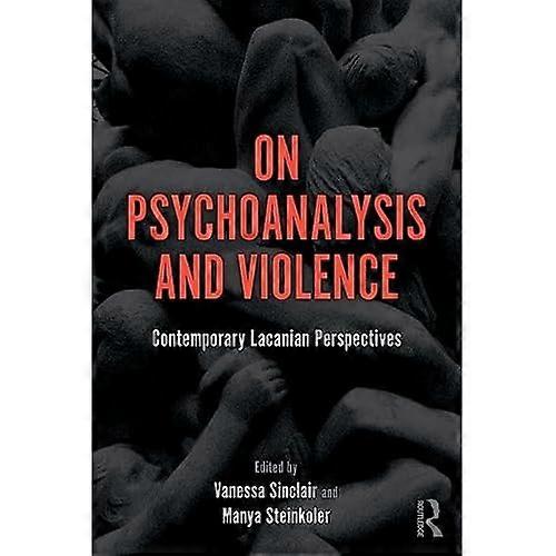 On Psychoanalysis and Violence: Contemporary Lacanian Perspectives