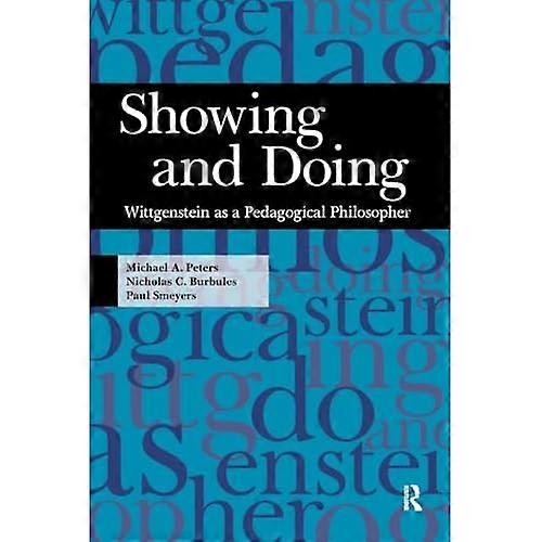 Showing and Doing: Wittgenstein as a Pedagogical Philosopher