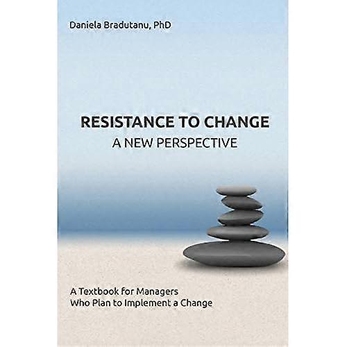 Resistance to Change - A New Perspective: A Textbook for Managers Who Plan to Implement a Change