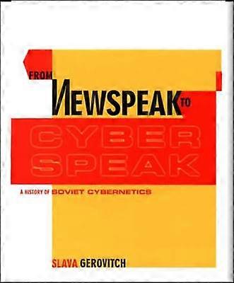 From Newspeak to Cyberspeak: A History of Soviet Cybernetics