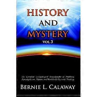 Geschichte und Mysterium: Die vollständige eschatologische Enzyklopädie der Prophezeiung, des Apokalyptismus, des Mythos und der weltweiten dynamischen Theologie, Band 3