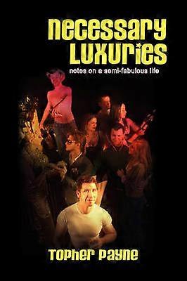 NECESSARY LUXURIES Notes on a SemiFabulous Life