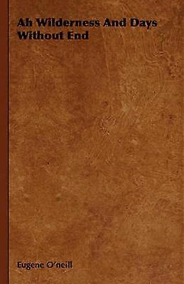 Ah Wilderness And Days Without End