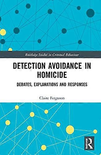 Detection Avoidance in Homicide: Debates Explanations and Responses