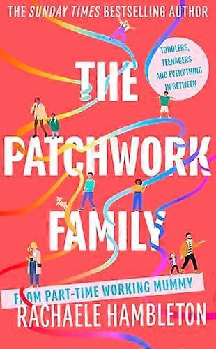 The Patchwork Family: Toddlers Teenagers and Everything in Between from Part Time Working Mummy