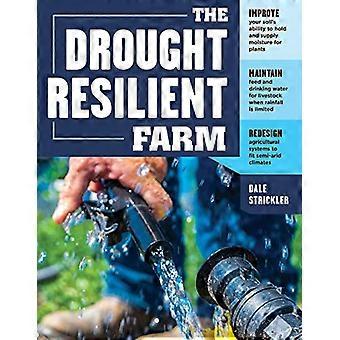 The Drought Resilient Farm Improve Your Soils Ability to Hold and Supply Moisture for Plants; Maintain Feed and Drinking Water for Livestock when R