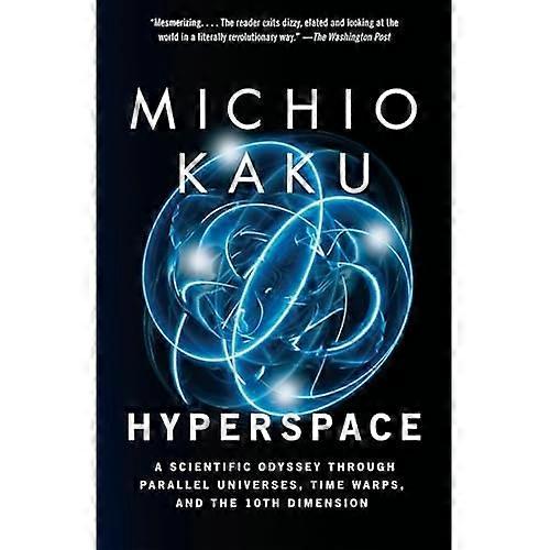 Hyperspace: A Scientific Odyssey through Parallel Universes, Time Warps, and the Tenth Dimension
