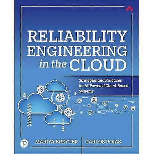 Reliability Engineering in the Cloud : Strategies and Practices for Ai-Powered Cloud-Based Systems