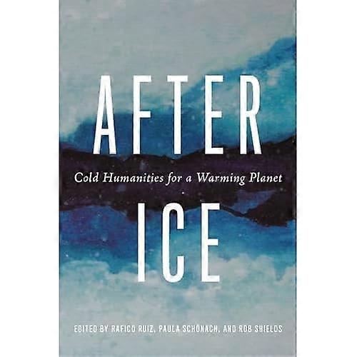After Ice : Cold Humanities for a Warming Planet