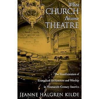 When Church Became Theatre The Transformation Of Evangelical Architecture And Wo - Jeanne Halgren Kilde - Paperback - en Book