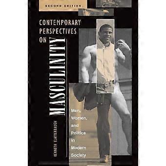 Contemporary Perspectives On Masculinity Men Women And Politics In Modern - Ken Clatterbaugh
