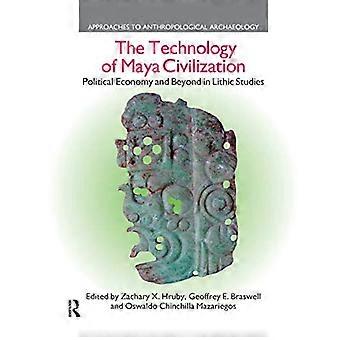 The Technology of Maya Civilization Political Economy Amd Beyond in Lithic Studies