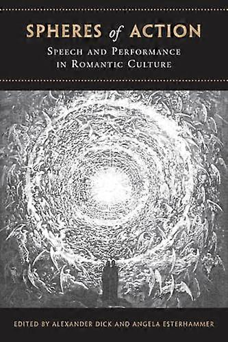 Spheres of Action: Speech and Performance in Romantic Culture