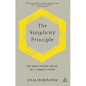 The Simplicity Principle Six Steps Towards Clarity in a Complex World