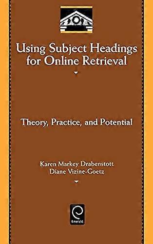 Using Subject Headings for Online Retrieval: Theory Practice and Potential