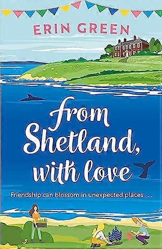 From Shetland With Love: Friendship can blossom in unexpected places...a heartwarming and uplifting staycation treat of a read!