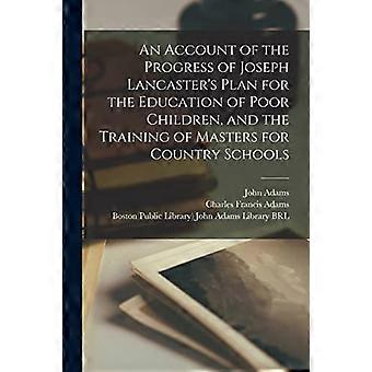 Compte-rendu des progrès du plan de Joseph Lancaster pour l'éducation des enfants pauvres et la formation de maîtres pour les écoles de campagne