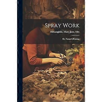Sprüharbeiten; Oder, der Druck der Natur