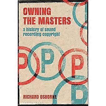 Posséder les masters : une histoire du droit d’auteur sur l’enregistrement sonore (Prises alternatives : réponses critiques à la musique populaire)